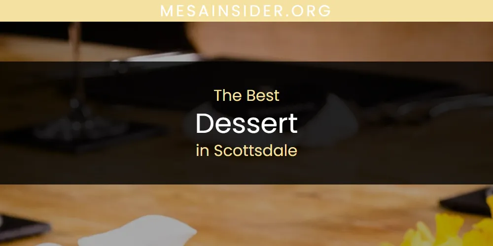 Best Dessert in Scottsdale: Complete Guide